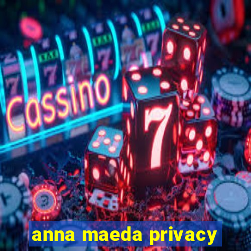 anna maeda privacy