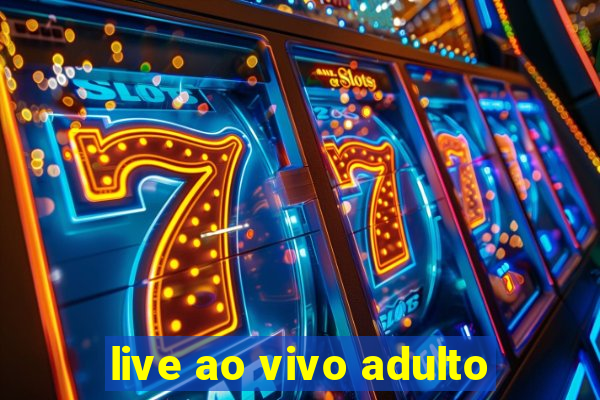 live ao vivo adulto