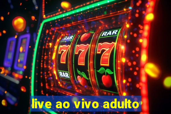 live ao vivo adulto