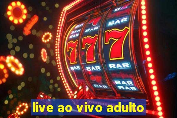 live ao vivo adulto