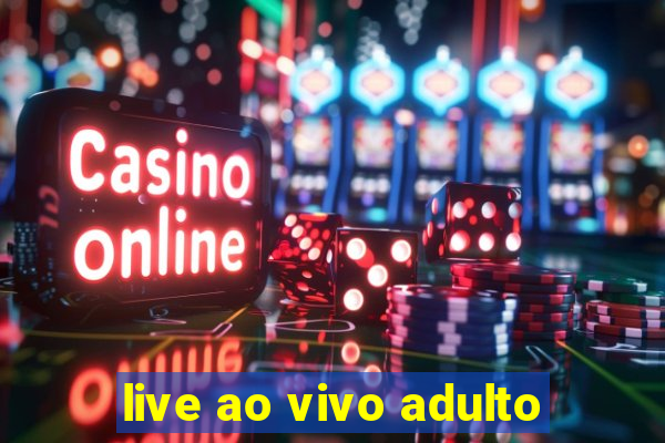 live ao vivo adulto