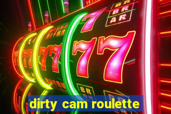 dirty cam roulette