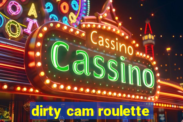 dirty cam roulette