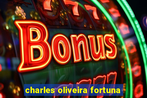 charles oliveira fortuna