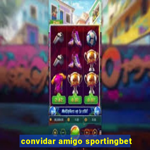 convidar amigo sportingbet