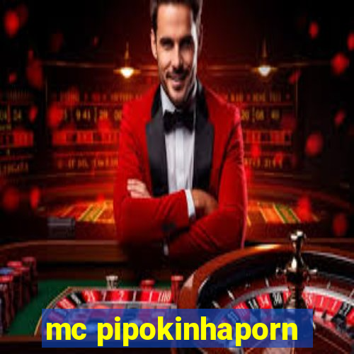 mc pipokinhaporn