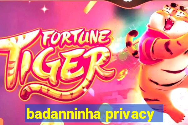 badanninha privacy