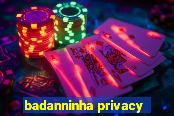 badanninha privacy