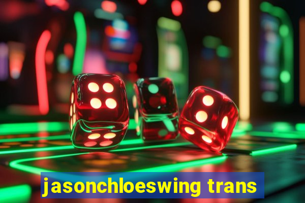 jasonchloeswing trans