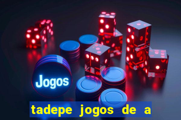 tadepe jogos de a  o