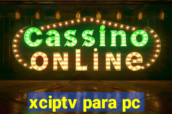 xciptv para pc