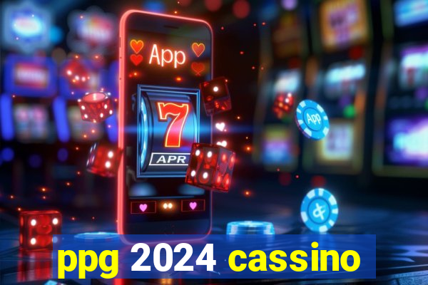 ppg 2024 cassino