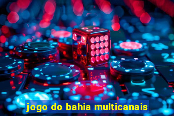 jogo do bahia multicanais