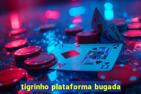 tigrinho plataforma bugada