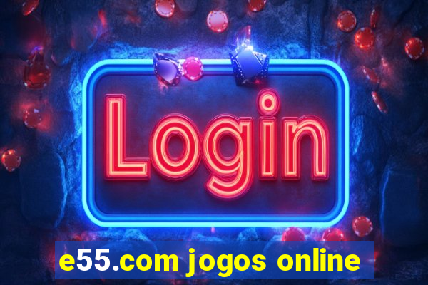 e55.com jogos online