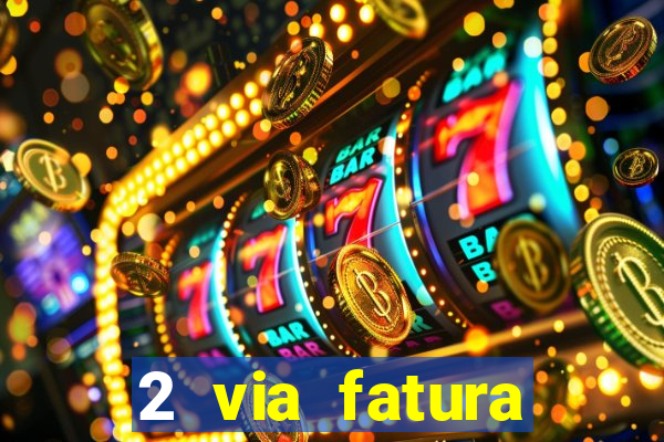 2 via fatura bradescard visa