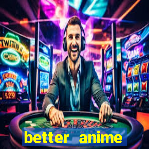 better anime download apk