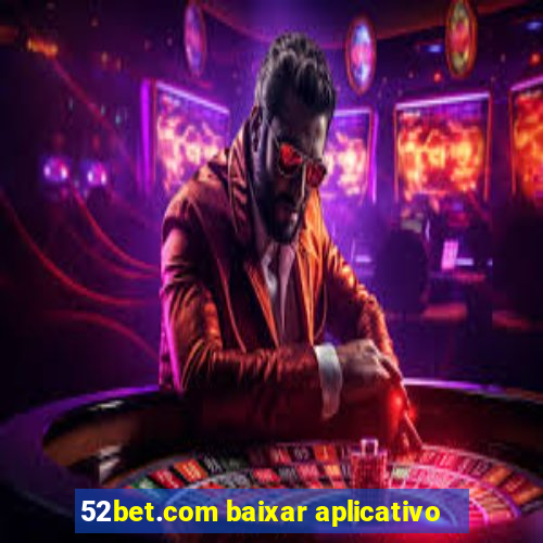 52bet.com baixar aplicativo