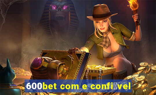 600bet com e confi谩vel