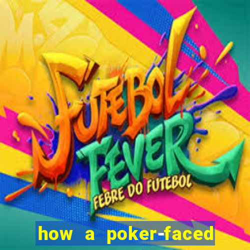 how a poker-faced girl really feels