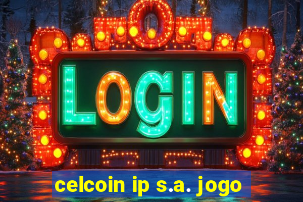 celcoin ip s.a. jogo