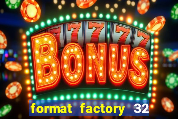 format factory 32 bits windows 7