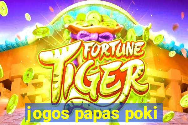 jogos papas poki