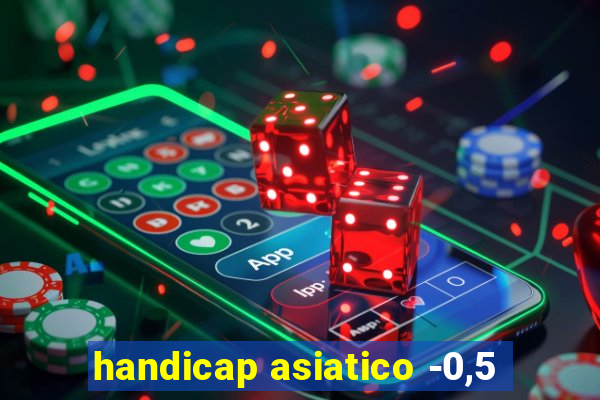 handicap asiatico -0,5