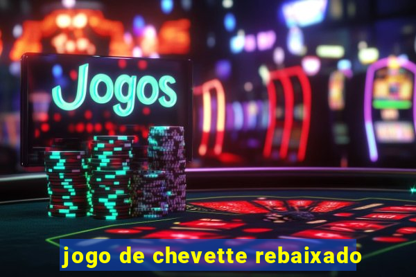 jogo de chevette rebaixado