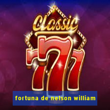 fortuna de nelson william