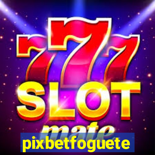 pixbetfoguete