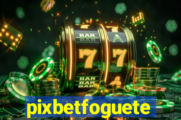 pixbetfoguete