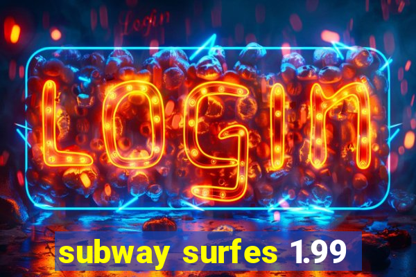 subway surfes 1.99