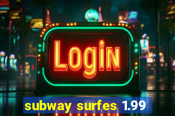 subway surfes 1.99