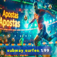 subway surfes 1.99