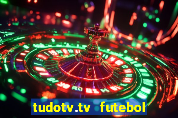 tudotv.tv futebol ao vivo