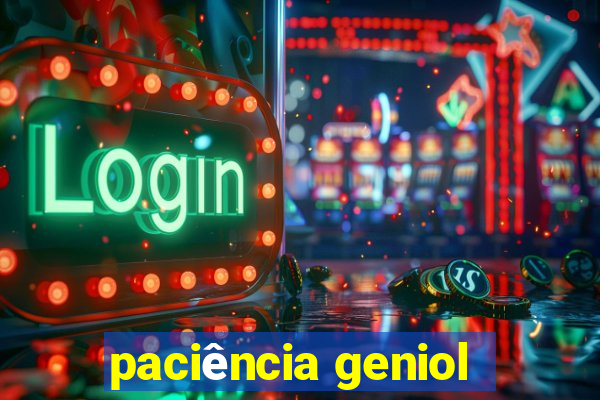 paciência geniol