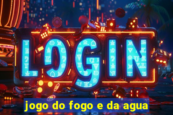 jogo do fogo e da agua