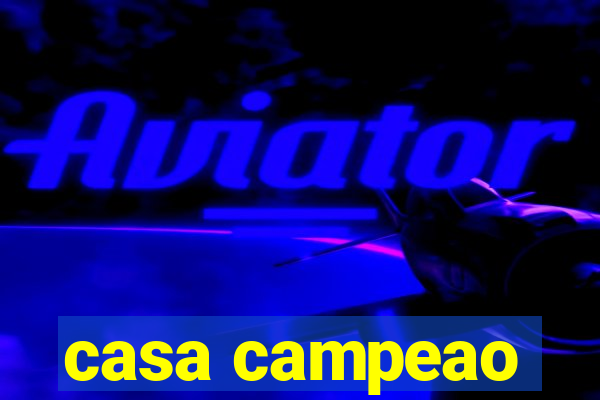 casa campeao