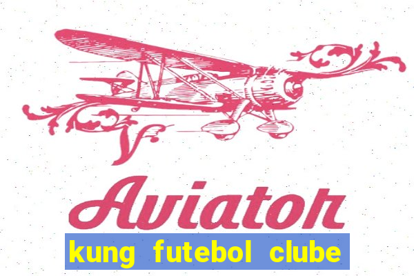 kung futebol clube dublado completo