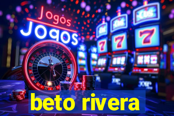 beto rivera