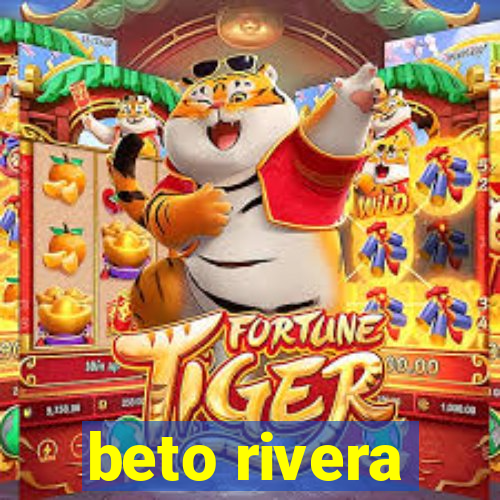 beto rivera