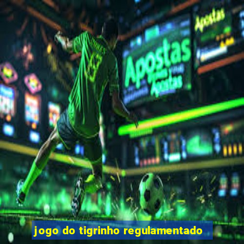 jogo do tigrinho regulamentado