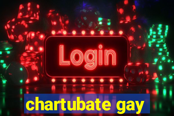 chartubate gay