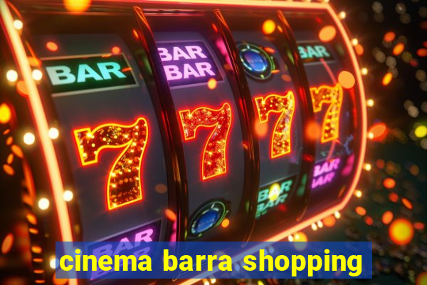 cinema barra shopping