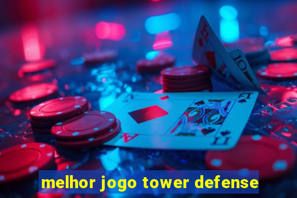 melhor jogo tower defense