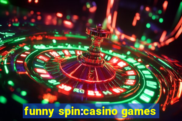 funny spin:casino games