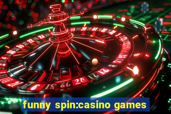 funny spin:casino games