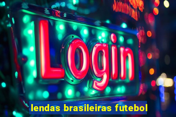 lendas brasileiras futebol