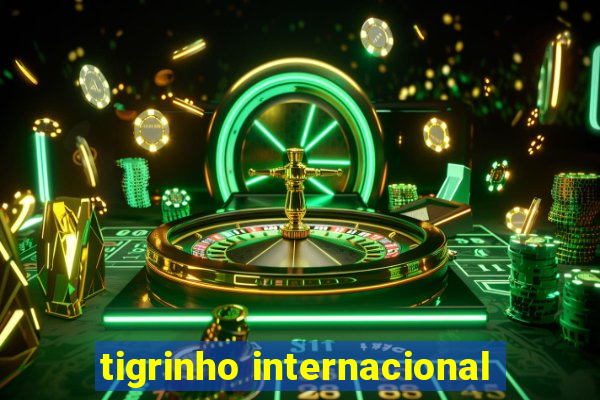 tigrinho internacional